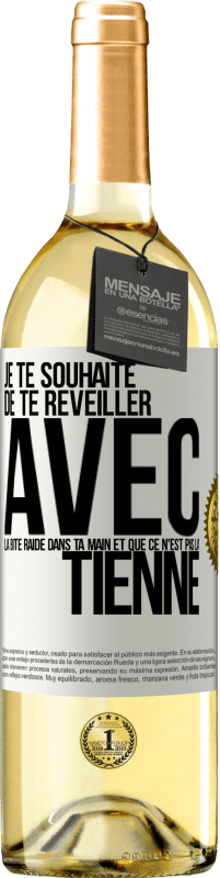 29,95 € Envoi gratuit | Vin blanc Édition WHITE Je te souhaite de te réveiller avec la bite raide dans ta main et que ce n'est pas la tienne Étiquette Blanche. Étiquette personnalisable Vin jeune Récolte 2023 Verdejo