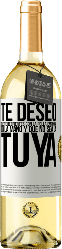 29,95 € Envío gratis | Vino Blanco Edición WHITE Te deseo que te despiertes con la polla empinada en la mano y que no sea la tuya Etiqueta Blanca. Etiqueta personalizable Vino joven Cosecha 2023 Verdejo