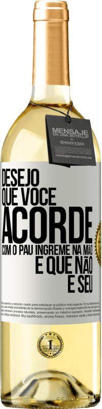 29,95 € Envio grátis | Vinho branco Edição WHITE Desejo que você acorde com o pau íngreme na mão e que não é seu Etiqueta Branca. Etiqueta personalizável Vinho jovem Colheita 2023 Verdejo