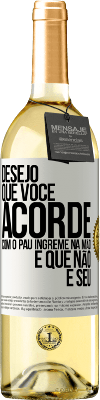 29,95 € Envio grátis | Vinho branco Edição WHITE Desejo que você acorde com o pau íngreme na mão e que não é seu Etiqueta Branca. Etiqueta personalizável Vinho jovem Colheita 2025 Verdejo