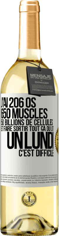 29,95 € Envoi gratuit | Vin blanc Édition WHITE J'ai 206 os, 650 muscles, 50 billions de cellules et faire sortir tout ça du lit un lundi c'est difficile Étiquette Blanche. Étiquette personnalisable Vin jeune Récolte 2024 Verdejo