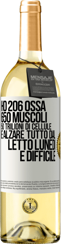 29,95 € Spedizione Gratuita | Vino bianco Edizione WHITE Ho 206 ossa, 650 muscoli, 50 trilioni di cellule e alzare tutto dal letto lunedì è difficile Etichetta Bianca. Etichetta personalizzabile Vino giovane Raccogliere 2024 Verdejo