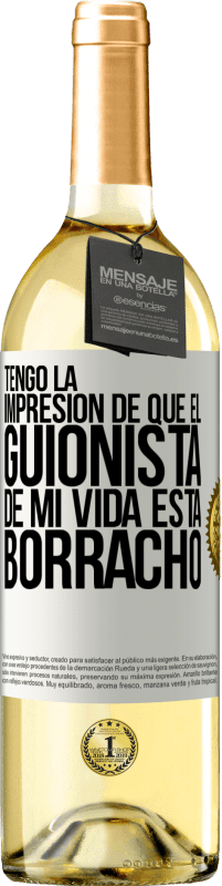 29,95 € Envío gratis | Vino Blanco Edición WHITE Tengo la impresión de que el guionista de mi vida está borracho Etiqueta Blanca. Etiqueta personalizable Vino joven Cosecha 2023 Verdejo