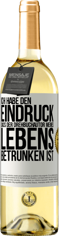 29,95 € Kostenloser Versand | Weißwein WHITE Ausgabe Ich habe den Eindruck, dass der Drehbuchautor meines Lebens betrunken ist Weißes Etikett. Anpassbares Etikett Junger Wein Ernte 2024 Verdejo