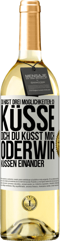 29,95 € Kostenloser Versand | Weißwein WHITE Ausgabe Du hast drei Möglichkeiten: ich küsse dich, du küsst mich oder wir küssen einander Weißes Etikett. Anpassbares Etikett Junger Wein Ernte 2024 Verdejo