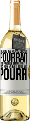 29,95 € Envoi gratuit | Vin blanc Édition WHITE Une fois j'ai pensé que tout pourrait être possible entre toi et moi. Mais, non, en fait tout s'est pourri Étiquette Blanche. Étiquette personnalisable Vin jeune Récolte 2023 Verdejo