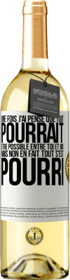 29,95 € Envoi gratuit | Vin blanc Édition WHITE Une fois j'ai pensé que tout pourrait être possible entre toi et moi. Mais, non, en fait tout s'est pourri Étiquette Blanche. Étiquette personnalisable Vin jeune Récolte 2025 Verdejo