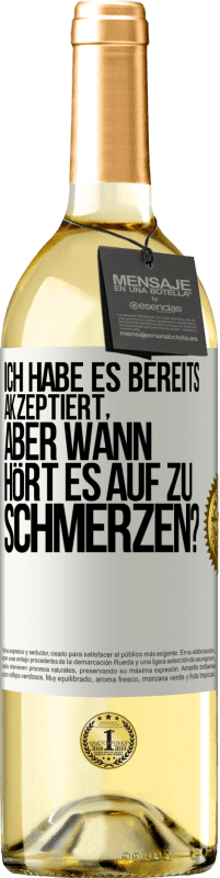 29,95 € Kostenloser Versand | Weißwein WHITE Ausgabe Ich habe es bereits akzeptiert, aber wann hört es auf zu schmerzen? Weißes Etikett. Anpassbares Etikett Junger Wein Ernte 2024 Verdejo