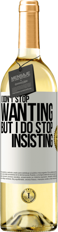 29,95 € Free Shipping | White Wine WHITE Edition I don't stop wanting but I do stop insisting White Label. Customizable label Young wine Harvest 2024 Verdejo