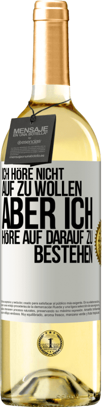 29,95 € Kostenloser Versand | Weißwein WHITE Ausgabe Ich höre nicht auf zu wollen, aber ich höre auf darauf zu bestehen Weißes Etikett. Anpassbares Etikett Junger Wein Ernte 2023 Verdejo