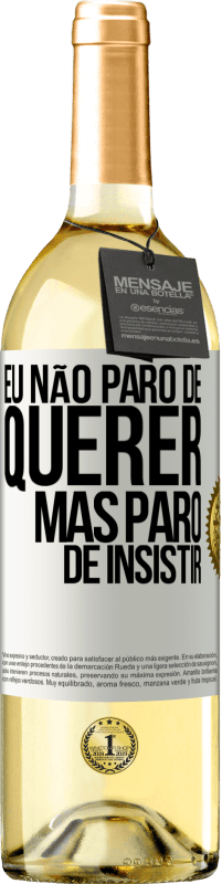 29,95 € Envio grátis | Vinho branco Edição WHITE Eu não paro de querer, mas paro de insistir Etiqueta Branca. Etiqueta personalizável Vinho jovem Colheita 2023 Verdejo