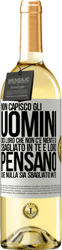 29,95 € Spedizione Gratuita | Vino bianco Edizione WHITE Non capisco gli uomini. Dici loro che non c'è niente di sbagliato in te e loro pensano che nulla sia sbagliato in te Etichetta Bianca. Etichetta personalizzabile Vino giovane Raccogliere 2023 Verdejo