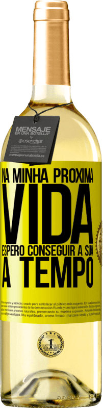 29,95 € Envio grátis | Vinho branco Edição WHITE Na minha próxima vida, espero conseguir a sua a tempo Etiqueta Amarela. Etiqueta personalizável Vinho jovem Colheita 2024 Verdejo