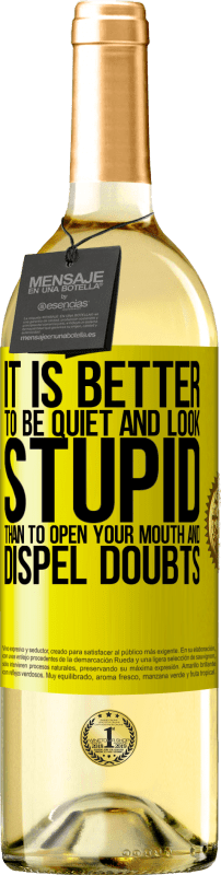 29,95 € Free Shipping | White Wine WHITE Edition It is better to be quiet and look stupid, than to open your mouth and dispel doubts Yellow Label. Customizable label Young wine Harvest 2022 Verdejo