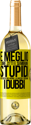 29,95 € Spedizione Gratuita | Vino bianco Edizione WHITE È meglio stare zitti e sembrare stupidi, piuttosto che aprire la bocca e dissipare i dubbi Etichetta Gialla. Etichetta personalizzabile Vino giovane Raccogliere 2023 Verdejo