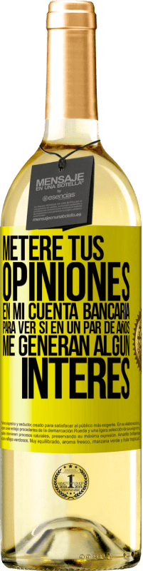 29,95 € Envío gratis | Vino Blanco Edición WHITE Meteré tus opiniones en mi cuenta bancaria, para ver si en un par de años me generan algún interés Etiqueta Amarilla. Etiqueta personalizable Vino joven Cosecha 2024 Verdejo