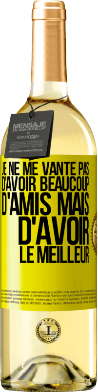 29,95 € Envoi gratuit | Vin blanc Édition WHITE Je ne me vante pas d'avoir beaucoup d'amis mais d'avoir le meilleur Étiquette Jaune. Étiquette personnalisable Vin jeune Récolte 2024 Verdejo