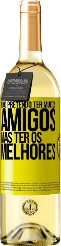 29,95 € Envio grátis | Vinho branco Edição WHITE Não pretendo ter muitos amigos, mas ter os melhores Etiqueta Amarela. Etiqueta personalizável Vinho jovem Colheita 2024 Verdejo