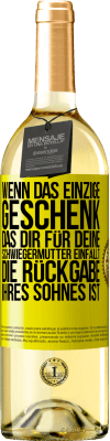 29,95 € Kostenloser Versand | Weißwein WHITE Ausgabe Wenn das einzige Geschenk, das dir für deine Schwiegermutter einfällt, die Rückgabe ihres Sohnes ist Gelbes Etikett. Anpassbares Etikett Junger Wein Ernte 2023 Verdejo