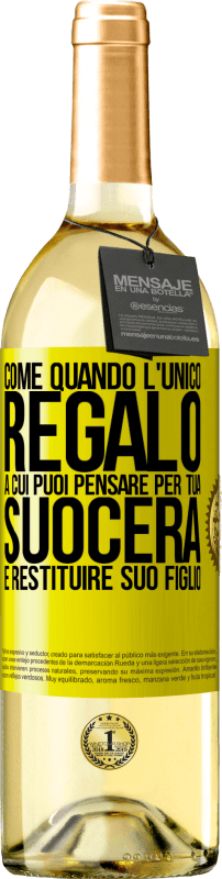 29,95 € Spedizione Gratuita | Vino bianco Edizione WHITE Come quando l'unico regalo a cui puoi pensare per tua suocera è restituire suo figlio Etichetta Gialla. Etichetta personalizzabile Vino giovane Raccogliere 2025 Verdejo
