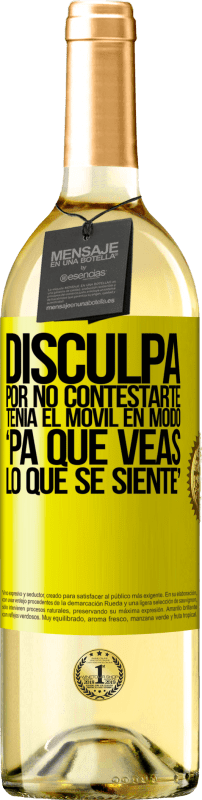 29,95 € Envío gratis | Vino Blanco Edición WHITE Disculpa por no contestarte. Tenía el móvil en modo pa' que veas lo que se siente Etiqueta Amarilla. Etiqueta personalizable Vino joven Cosecha 2024 Verdejo