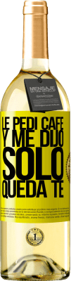 29,95 € 免费送货 | 白葡萄酒 WHITE版 Le pedí café y me dijo: Sólo queda té 黄色标签. 可自定义的标签 青年酒 收成 2024 Verdejo