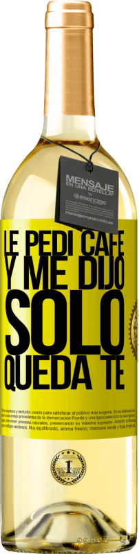 29,95 € Kostenloser Versand | Weißwein WHITE Ausgabe Le pedí café y me dijo: Sólo queda té Gelbes Etikett. Anpassbares Etikett Junger Wein Ernte 2023 Verdejo