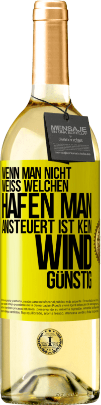 29,95 € Kostenloser Versand | Weißwein WHITE Ausgabe Wenn man nicht weiß, welchen Hafen man ansteuert, ist kein Wind günstig Gelbes Etikett. Anpassbares Etikett Junger Wein Ernte 2024 Verdejo