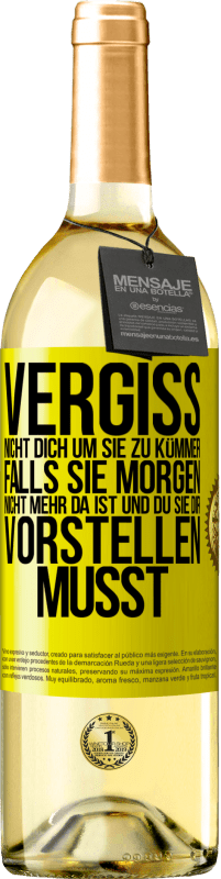 29,95 € Kostenloser Versand | Weißwein WHITE Ausgabe Vergiss nicht, dich um sie zu kümmer, falls sie morgen nicht mehr da ist und du sie dir vorstellen musst Gelbes Etikett. Anpassbares Etikett Junger Wein Ernte 2024 Verdejo