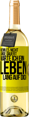 29,95 € Kostenloser Versand | Weißwein WHITE Ausgabe Wenn es nicht lange dauert, warte ich ein Leben lang auf dich Gelbes Etikett. Anpassbares Etikett Junger Wein Ernte 2024 Verdejo