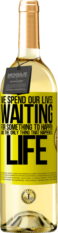 29,95 € Free Shipping | White Wine WHITE Edition We spend our lives waiting for something to happen, and the only thing that happens is life Yellow Label. Customizable label Young wine Harvest 2023 Verdejo