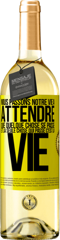 29,95 € Envoi gratuit | Vin blanc Édition WHITE Nous passons notre vie à attendre que quelque chose se passe et la seule chose qui passe c'est la vie Étiquette Jaune. Étiquette personnalisable Vin jeune Récolte 2024 Verdejo