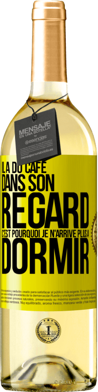 29,95 € Envoi gratuit | Vin blanc Édition WHITE Il a du café dans son regard, c'est pourquoi je n'arrive plus à dormir Étiquette Jaune. Étiquette personnalisable Vin jeune Récolte 2024 Verdejo