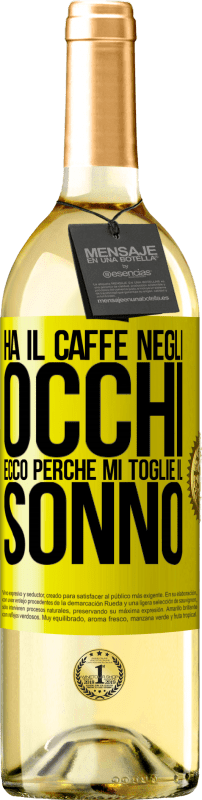 29,95 € Spedizione Gratuita | Vino bianco Edizione WHITE Ha il caffè negli occhi, ecco perché mi toglie il sonno Etichetta Gialla. Etichetta personalizzabile Vino giovane Raccogliere 2024 Verdejo