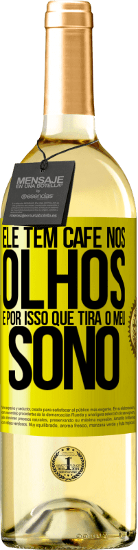 29,95 € Envio grátis | Vinho branco Edição WHITE Ele tem café nos olhos, é por isso que tira o meu sono Etiqueta Amarela. Etiqueta personalizável Vinho jovem Colheita 2024 Verdejo