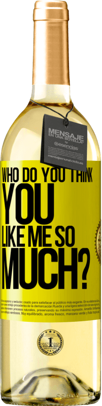 29,95 € Free Shipping | White Wine WHITE Edition who do you think you like me so much? Yellow Label. Customizable label Young wine Harvest 2023 Verdejo