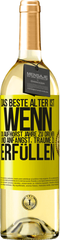 29,95 € Kostenloser Versand | Weißwein WHITE Ausgabe Das beste Alter ist, wenn du aufhörst, Jahre zu drehen und anfängst, Träume zu erfüllen Gelbes Etikett. Anpassbares Etikett Junger Wein Ernte 2024 Verdejo