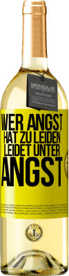 29,95 € Kostenloser Versand | Weißwein WHITE Ausgabe Wer Angst hat zu leiden, leidet unter Angst Gelbes Etikett. Anpassbares Etikett Junger Wein Ernte 2023 Verdejo