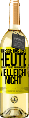 29,95 € Kostenloser Versand | Weißwein WHITE Ausgabe Genieße das Leben heute, gestern ist vorbei und morgen gibt es vielleicht nicht Gelbes Etikett. Anpassbares Etikett Junger Wein Ernte 2023 Verdejo