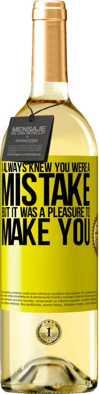 29,95 € Free Shipping | White Wine WHITE Edition I always knew you were a mistake, but it was a pleasure to make you Yellow Label. Customizable label Young wine Harvest 2023 Verdejo