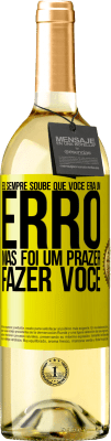 29,95 € Envio grátis | Vinho branco Edição WHITE Eu sempre soube que você era um erro, mas foi um prazer fazer você Etiqueta Amarela. Etiqueta personalizável Vinho jovem Colheita 2025 Verdejo