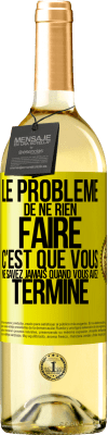 29,95 € Envoi gratuit | Vin blanc Édition WHITE Le problème de ne rien faire c'est que vous ne savez jamais quand vous avez terminé Étiquette Jaune. Étiquette personnalisable Vin jeune Récolte 2023 Verdejo