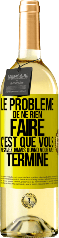 29,95 € Envoi gratuit | Vin blanc Édition WHITE Le problème de ne rien faire c'est que vous ne savez jamais quand vous avez terminé Étiquette Jaune. Étiquette personnalisable Vin jeune Récolte 2024 Verdejo