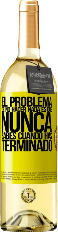 29,95 € Envío gratis | Vino Blanco Edición WHITE El problema de no hacer nada es que nunca sabes cuando has terminado Etiqueta Amarilla. Etiqueta personalizable Vino joven Cosecha 2025 Verdejo