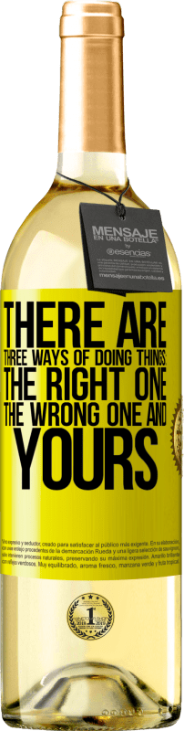 29,95 € Free Shipping | White Wine WHITE Edition There are three ways of doing things: the right one, the wrong one and yours Yellow Label. Customizable label Young wine Harvest 2022 Verdejo