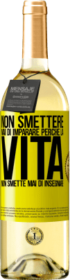 29,95 € Spedizione Gratuita | Vino bianco Edizione WHITE Non smettere mai di imparare perché la vita non smette mai di insegnare Etichetta Gialla. Etichetta personalizzabile Vino giovane Raccogliere 2025 Verdejo