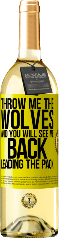 29,95 € Free Shipping | White Wine WHITE Edition Throw me the wolves and you will see me back leading the pack Yellow Label. Customizable label Young wine Harvest 2025 Verdejo