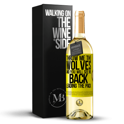 «Throw me the wolves and you will see me back leading the pack» WHITE Edition