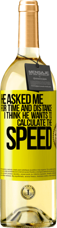 29,95 € Free Shipping | White Wine WHITE Edition He asked me for time and distance. I think he wants to calculate the speed Yellow Label. Customizable label Young wine Harvest 2024 Verdejo