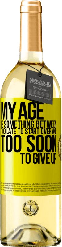 29,95 € Free Shipping | White Wine WHITE Edition My age is something between ... Too late to start over and ... too soon to give up Yellow Label. Customizable label Young wine Harvest 2025 Verdejo